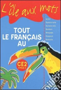 Tout le français. CE2 cycle 3. Per la Scuola elementare libro