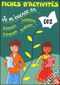 Fiches d'activités; CE2. Grammaire-Conjugaison-Orthographe-Vocabulaire. Per la Scuola elementare libro