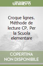 Croque lignes. Méthode de lecture CP. Per la Scuola elementare