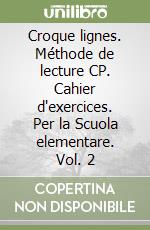 Croque lignes. Méthode de lecture CP. Cahier d'exercices. Per la Scuola elementare. Vol. 2 libro