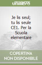 Je lis seul; tu lis seule CE1. Per la Scuola elementare libro