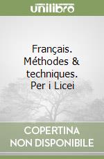 Français. Méthodes & techniques. Per i Licei libro