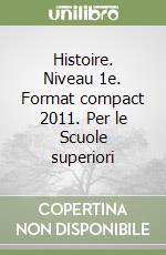 Histoire. Niveau 1e. Format compact 2011. Per le Scuole superiori libro