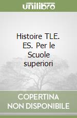 Histoire TLE. ES. Per le Scuole superiori libro