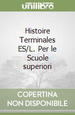 Histoire Terminales ES/L. Per le Scuole superiori libro