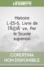 Histoire L-ES-S. Livre de l'Ã©lÃ¨ve. Per le Scuole superiori libro
