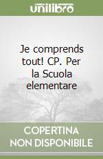 Je comprends tout! CP. Per la Scuola elementare libro