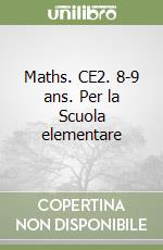 Maths. CE2. 8-9 ans. Per la Scuola elementare libro