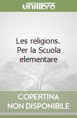 Les religions. Per la Scuola elementare libro