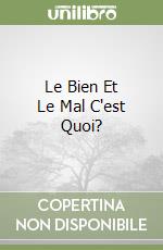 Le Bien Et Le Mal C'est Quoi? libro