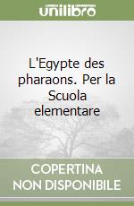 L'Egypte des pharaons. Per la Scuola elementare libro