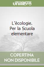 L'ècologie. Per la Scuola elementare libro