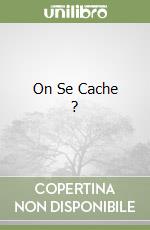 On Se Cache ?