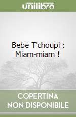 Bebe T'choupi : Miam-miam ! libro