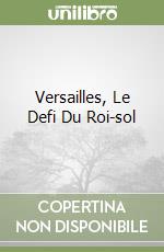 Versailles, Le Defi Du Roi-sol libro