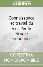 Connaissance et travail du vin. Per le Scuole superiori libro