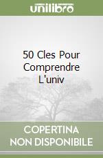 50 Cles Pour Comprendre L'univ libro