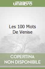 Les 100 Mots De Venise libro