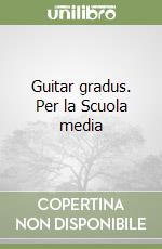 Guitar gradus. Per la Scuola media libro