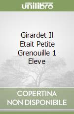 Girardet Il Etait Petite Grenouille 1 Eleve libro