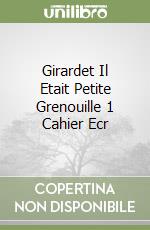 Girardet Il Etait Petite Grenouille 1 Cahier Ecr libro