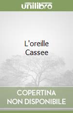 L'oreille Cassee libro