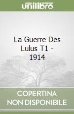 La Guerre Des Lulus T1 - 1914 libro