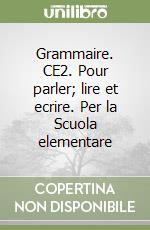 Grammaire. CE2. Pour parler; lire et ecrire. Per la Scuola elementare libro