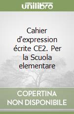Cahier d'expression écrite CE2. Per la Scuola elementare
