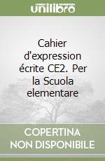 Cahier d'expression écrite CE2. Per la Scuola elementare libro