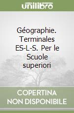 Géographie. Terminales ES-L-S. Per le Scuole superiori libro