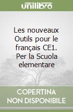 Les nouveaux Outils pour le français CE1. Per la Scuola elementare