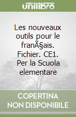 Les nouveaux outils pour le franÃ§ais. Fichier. CE1. Per la Scuola elementare libro