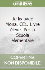 Je lis avec Mona. CE1. Livre élève. Per la Scuola elementare libro