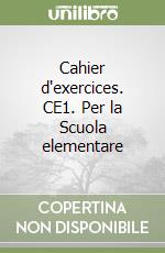 Cahier d'exercices. CE1. Per la Scuola elementare libro