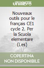 Nouveaux outils pour le français CE1 cycle 2. Per la Scuola elementare (Les) libro
