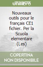 Nouveaux outils pour le français CE1 fichier. Per la Scuola elementare (Les) libro