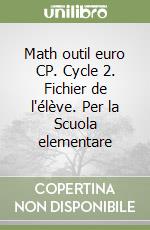 Math outil euro CP. Cycle 2. Fichier de l'élève. Per la Scuola elementare libro