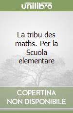 La tribu des maths. Per la Scuola elementare libro