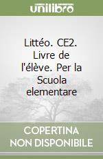 Littéo. CE2. Livre de l'élève. Per la Scuola elementare