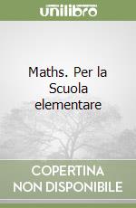 Maths. Per la Scuola elementare libro