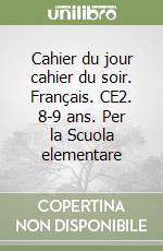 Cahier du jour cahier du soir. Français. CE2. 8-9 ans. Per la Scuola elementare