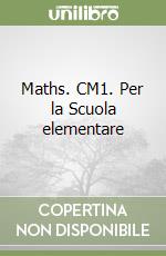 Maths. CM1. Per la Scuola elementare