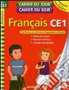 Cahier du jour cahier du soir. Français. CE1. Per la Scuola elementare libro