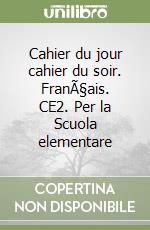 Cahier du jour cahier du soir. FranÃ§ais. CE2. Per la Scuola elementare libro