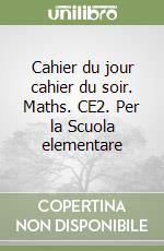 Cahier du jour cahier du soir. Maths. CE2. Per la Scuola elementare libro