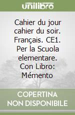 Cahier du jour cahier du soir. Français. CE1. Per la Scuola elementare. Con Libro: Mémento libro