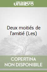 Deux moitiés de l'amitié (Les) libro