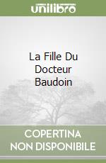 La Fille Du Docteur Baudoin libro