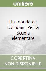 Un monde de cochons. Per la Scuola elementare